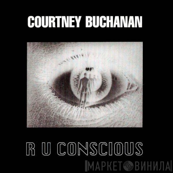 Courtney Buchanan - R U Conscious