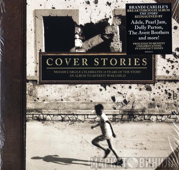  - Cover Stories: Brandi Carlile Celebrates 10 Years Of The Story - An Album To Benefit War Child