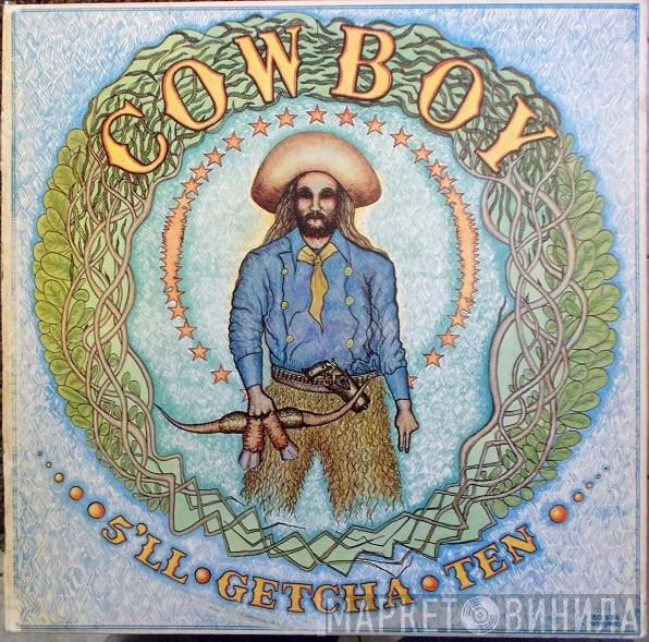  Cowboy   - 5'll Getcha Ten