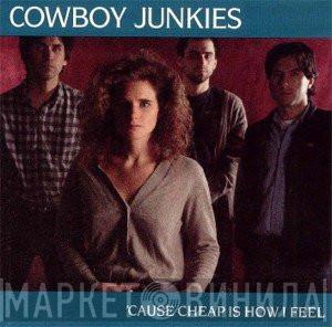 Cowboy Junkies  - 'Cause Cheap Is How I Feel