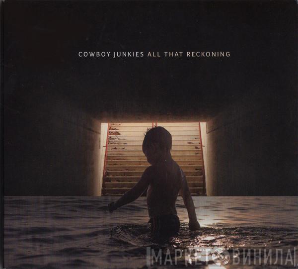  Cowboy Junkies  - All That Reckoning