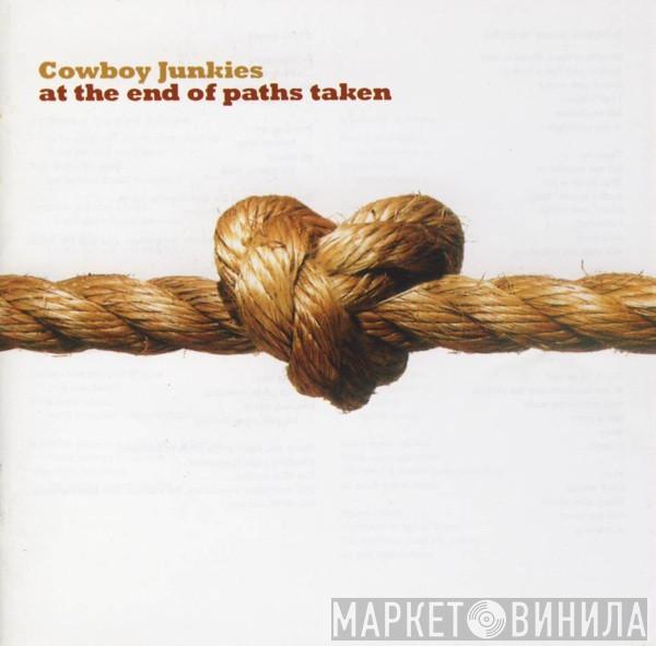  Cowboy Junkies  - At The End Of Paths Taken