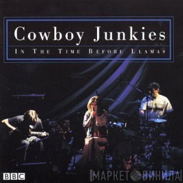  Cowboy Junkies  - In The Time Before Llamas