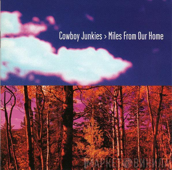  Cowboy Junkies  - Miles From Our Home