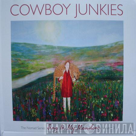 Cowboy Junkies - Sing In My Meadow - The Nomad Series, Volume 3