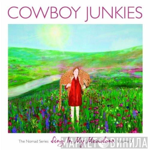  Cowboy Junkies  - Sing In My Meadow - The Nomad Series, Volume 3