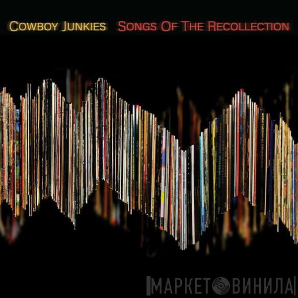 Cowboy Junkies - Songs Of The Recollection