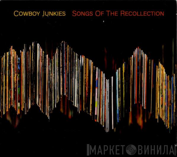  Cowboy Junkies  - Songs Of The Recollection