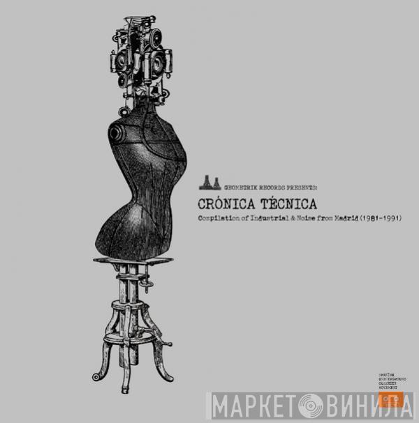 - Crónica Técnica (Compilation Of Industrial & Noise From Madrid 1981-1991)