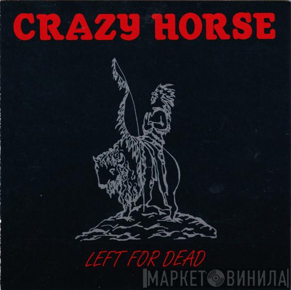  Crazy Horse  - Left For Dead