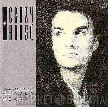 Crazy House - Still Looking For Heaven On Earth