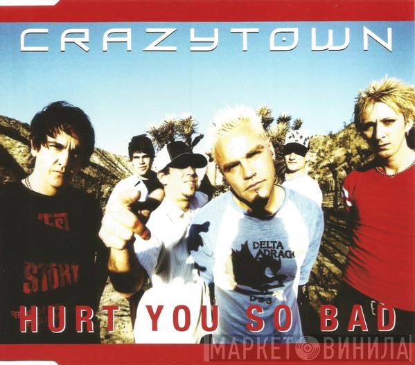  Crazy Town  - Hurt You So Bad