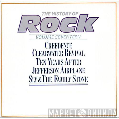 Creedence Clearwater Revival, Ten Years After, Jefferson Airplane, Sly & The Family Stone - The History Of Rock (Volume Seventeen)