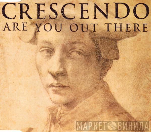  Crescendo  - Are You Out There