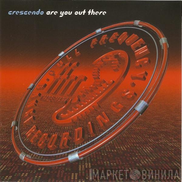  Crescendo  - Are You Out There