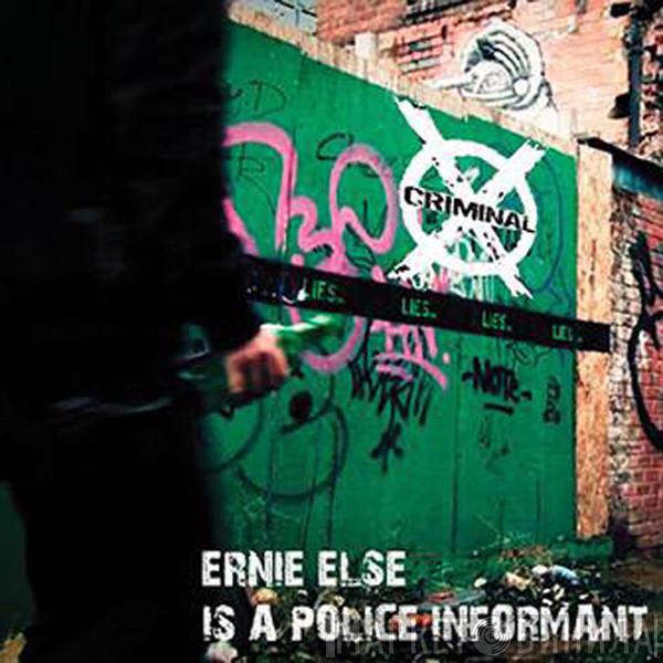 Criminal X - Ernie Else Is A Police Informant