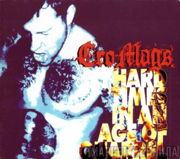  Cro-Mags  - Hard Times In An Age Of Quarrel