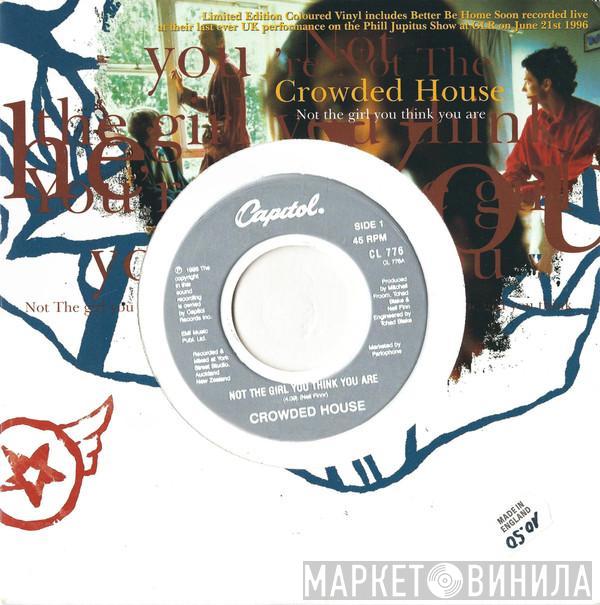  Crowded House  - Not The Girl You Think You Are