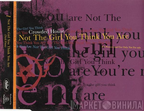 Crowded House - Not The Girl You Think You Are