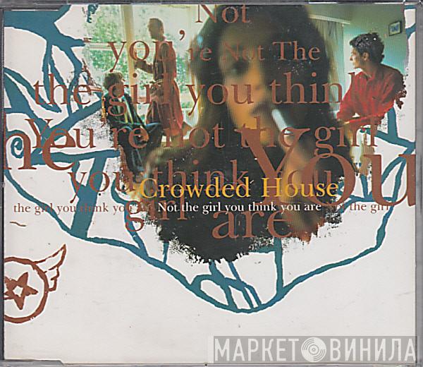  Crowded House  - Not The Girl You Think You Are