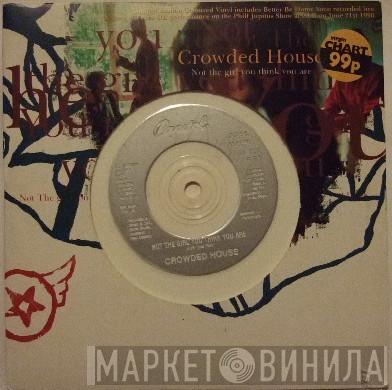  Crowded House  - Not The Girl You Think You Are