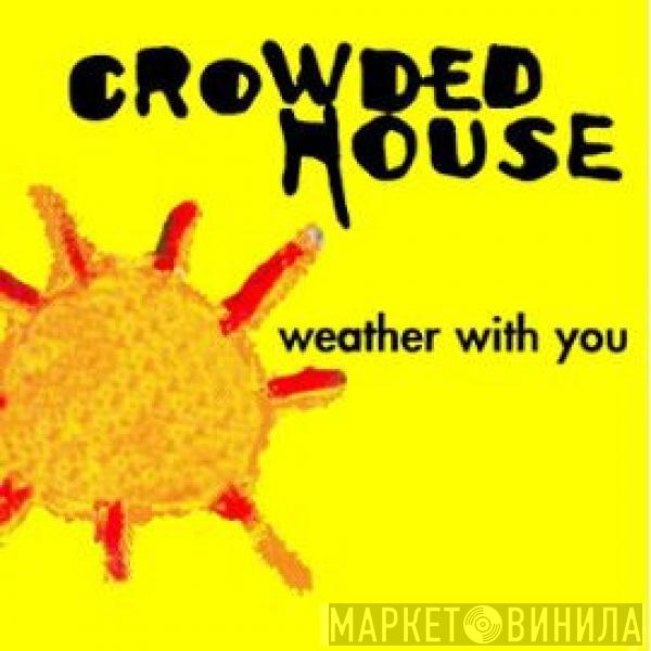  Crowded House  - Weather With You