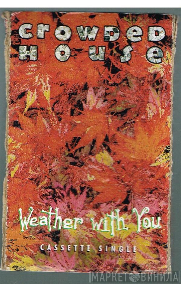  Crowded House  - Weather With You