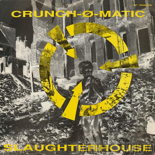 Crunch-Ø-Matic - Slaughterhouse / Earthquake