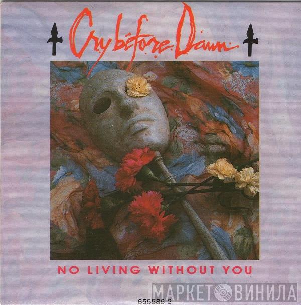 Cry Before Dawn - No Living Without You