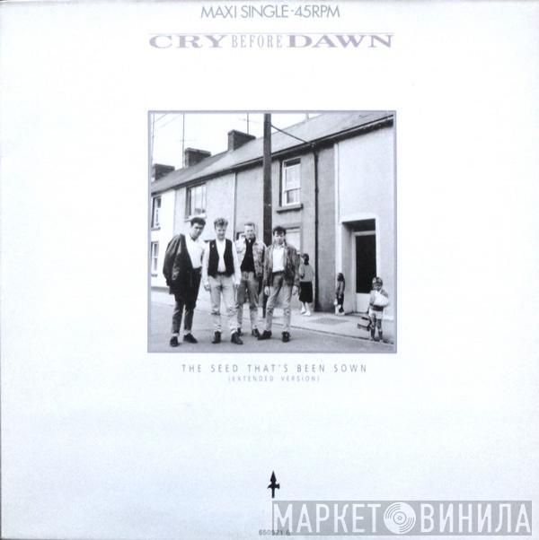 Cry Before Dawn - The Seed That's Been Sown