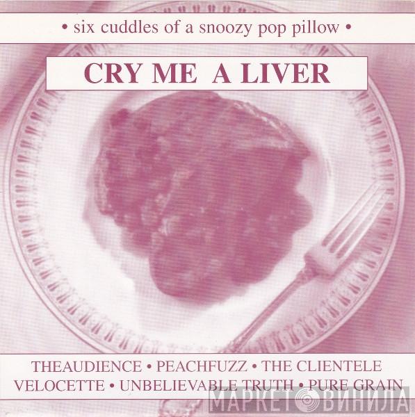  - Cry Me A Liver