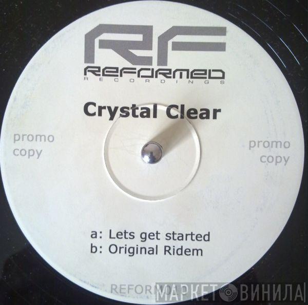  Crystal Clear   - Lets Get Started / Original Ridem