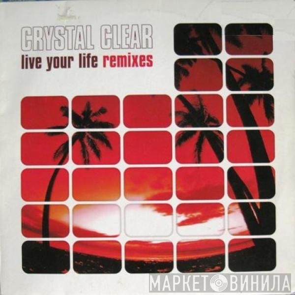  Crystal Clear  - Live Your Life Remixes