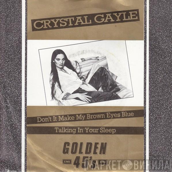 Crystal Gayle  - Don't It Make My Brown Eyes Blue  /  Talking In Your Sleep