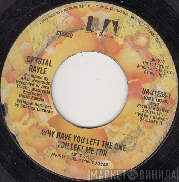  Crystal Gayle  - Why Have You Left The One You Left Me For