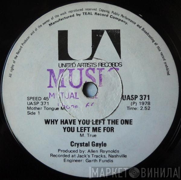  Crystal Gayle  - Why Have You Left The One You Left Me For