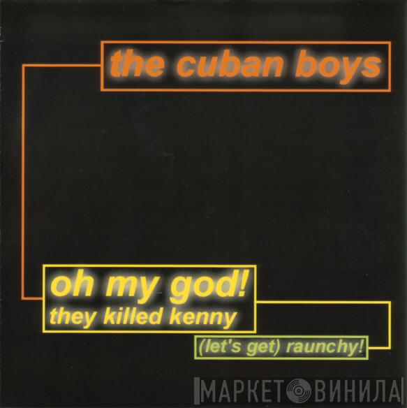 Cuban Boys - Oh My God! They Killed Kenny