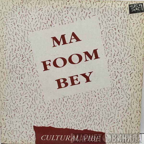  Cultural Vibe  - Ma Foom Bey