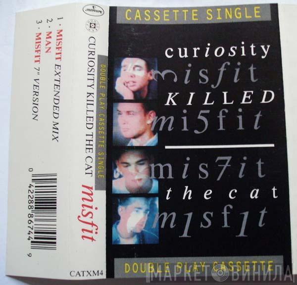  Curiosity Killed The Cat  - Misfit