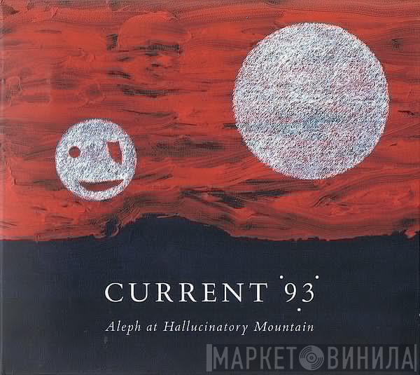 Current 93  - Aleph At Hallucinatory Mountain