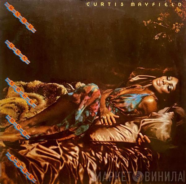  Curtis Mayfield  - Give, Get, Take And Have