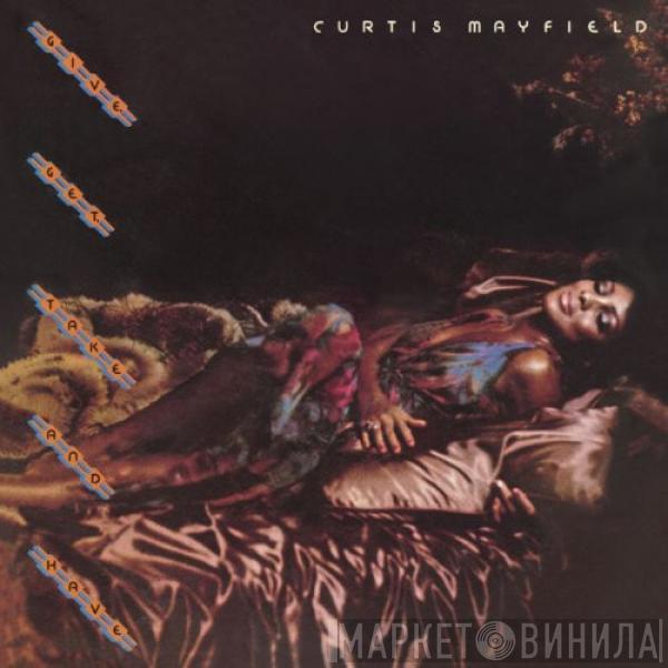  Curtis Mayfield  - Give, Get, Take And Have