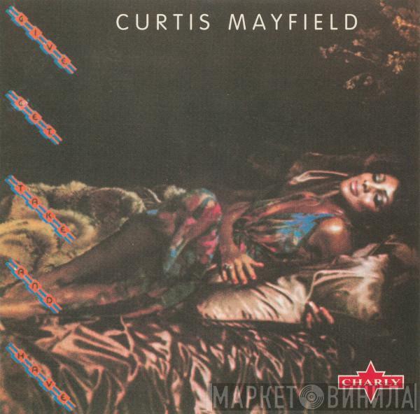  Curtis Mayfield  - Give, Get, Take And Have