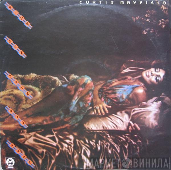  Curtis Mayfield  - Give, Get, Take And Have