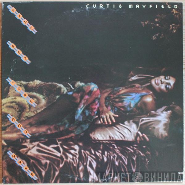  Curtis Mayfield  - Give, Get, Take And Have