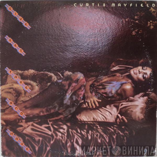  Curtis Mayfield  - Give, Get, Take And Have