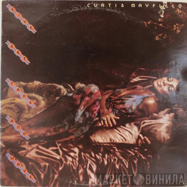  Curtis Mayfield  - Give, Get, Take And Have