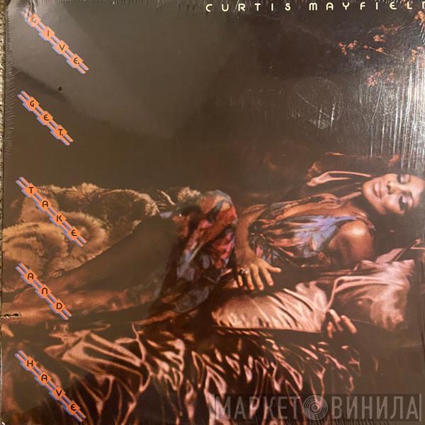  Curtis Mayfield  - Give, Get, Take And Have