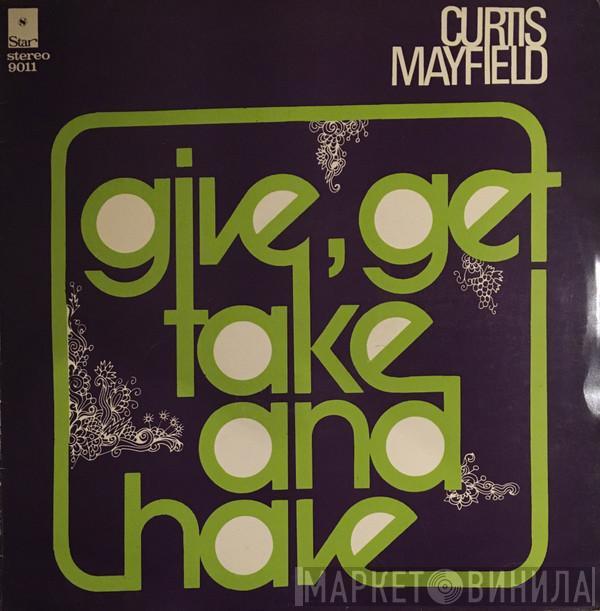  Curtis Mayfield  - Give, Get, Take And Have