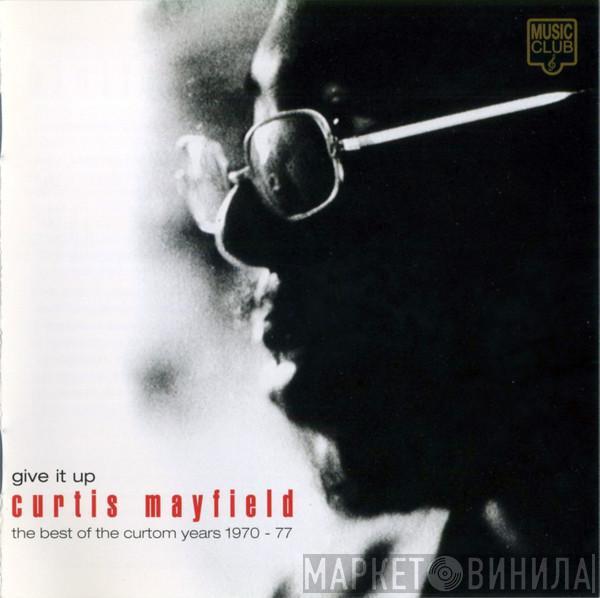  Curtis Mayfield  - Give It Up: The Best Of The Curtom Years 1970 - 77